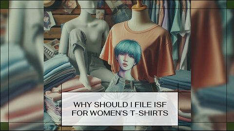 Why Should I File ISF For Women's T-Shirts