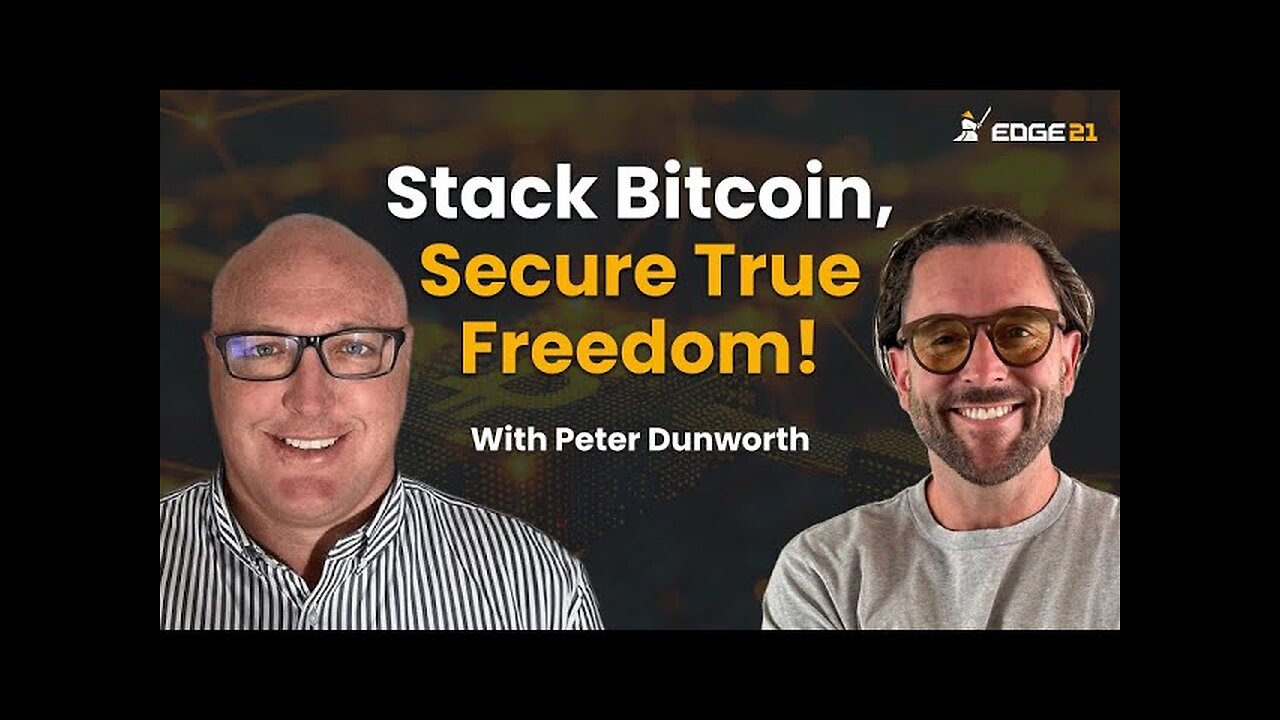 Stack Sats & Secure Freedom with Peter Dunworth