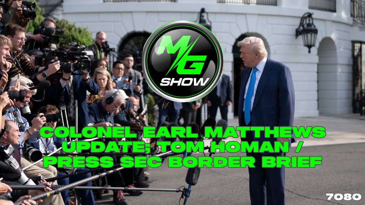 Colonel Earl Matthews Update; Tom Homan/Press Sec Border Brief