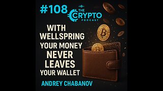 #108 With Wellspring Your Money Never Leaves your Wallet - Andrey Chabanov