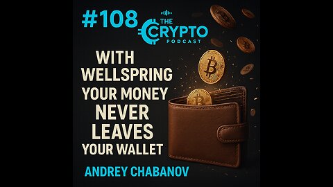 #108 With Wellspring Your Money Never Leaves your Wallet - Andrey Chabanov