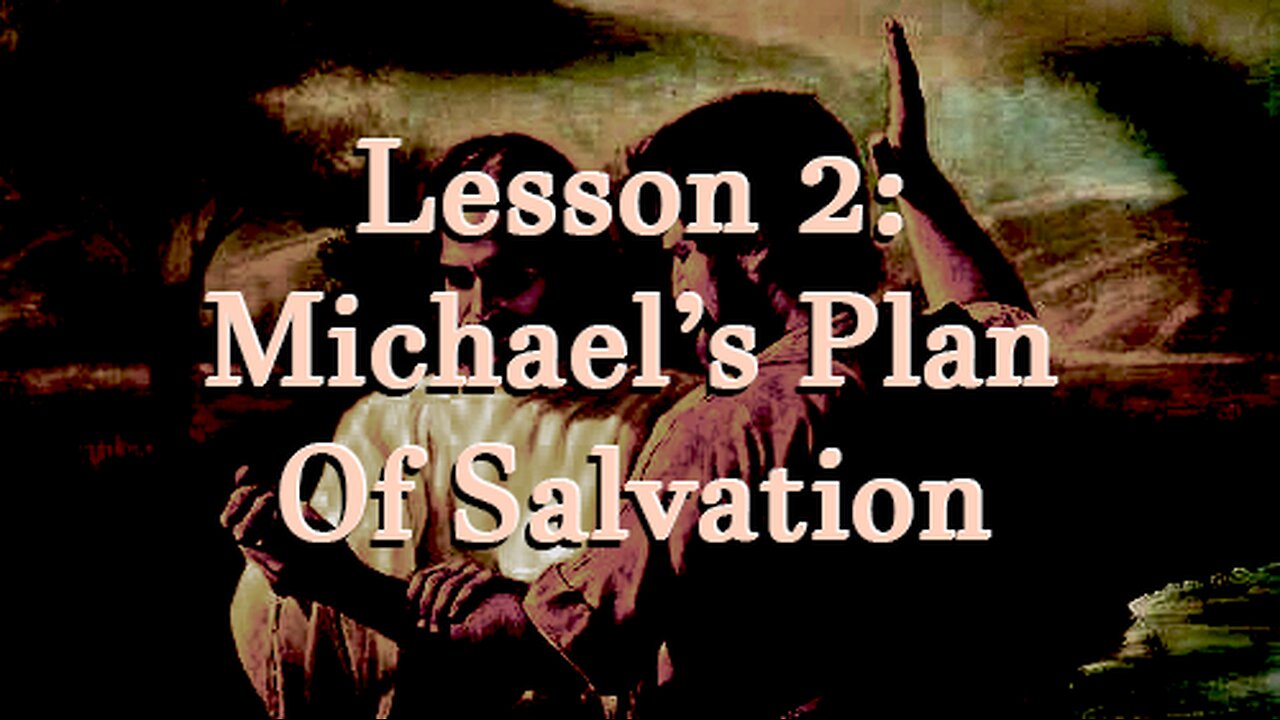 Protect My Gospel - Lesson 2: Michael's Plan of Salvation