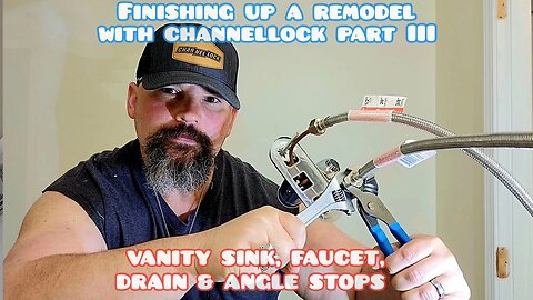 Faucet, Drains, Angle Stops & Finishing a Remodel with Channellock Part 3