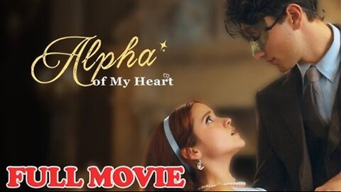 Alpha of My Heart Full Movie