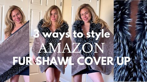 3 WAYS TO STYLE - AMAZON FUR SHAWL COVER UP | SUPER ELEGANT SHAWL