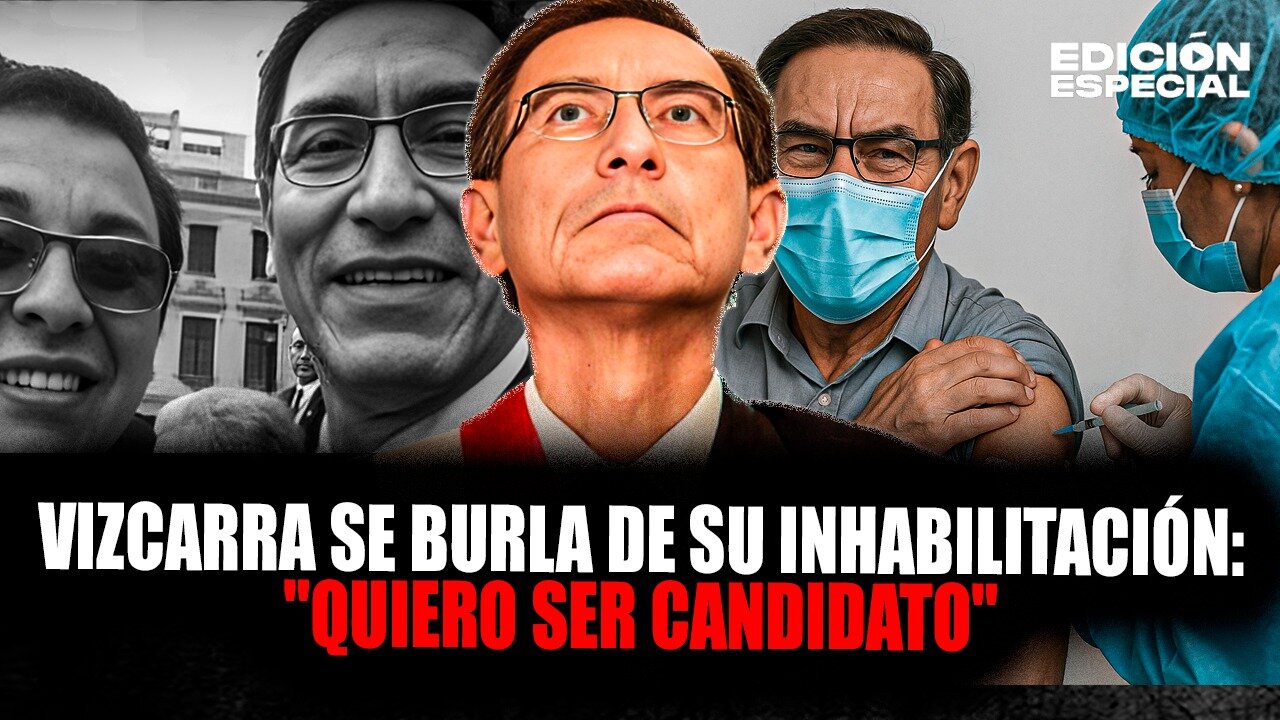 MAY 27 - Martín Vizcarra apunta a ser candidato presidencial pese a estar inhabilitado