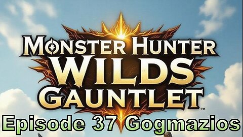 Blades and Beasts | Episode 37 | Gogmazios