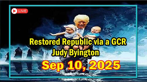 Restored Republic via a GCR Update as of Sep 10, 2025 - By Judy Byington