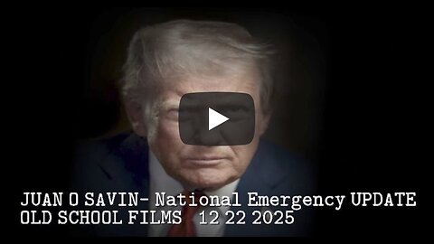 JUAN O SAVIN- National Emergency UPDATE- OLD SCHOOL FILMS 12 22 2025