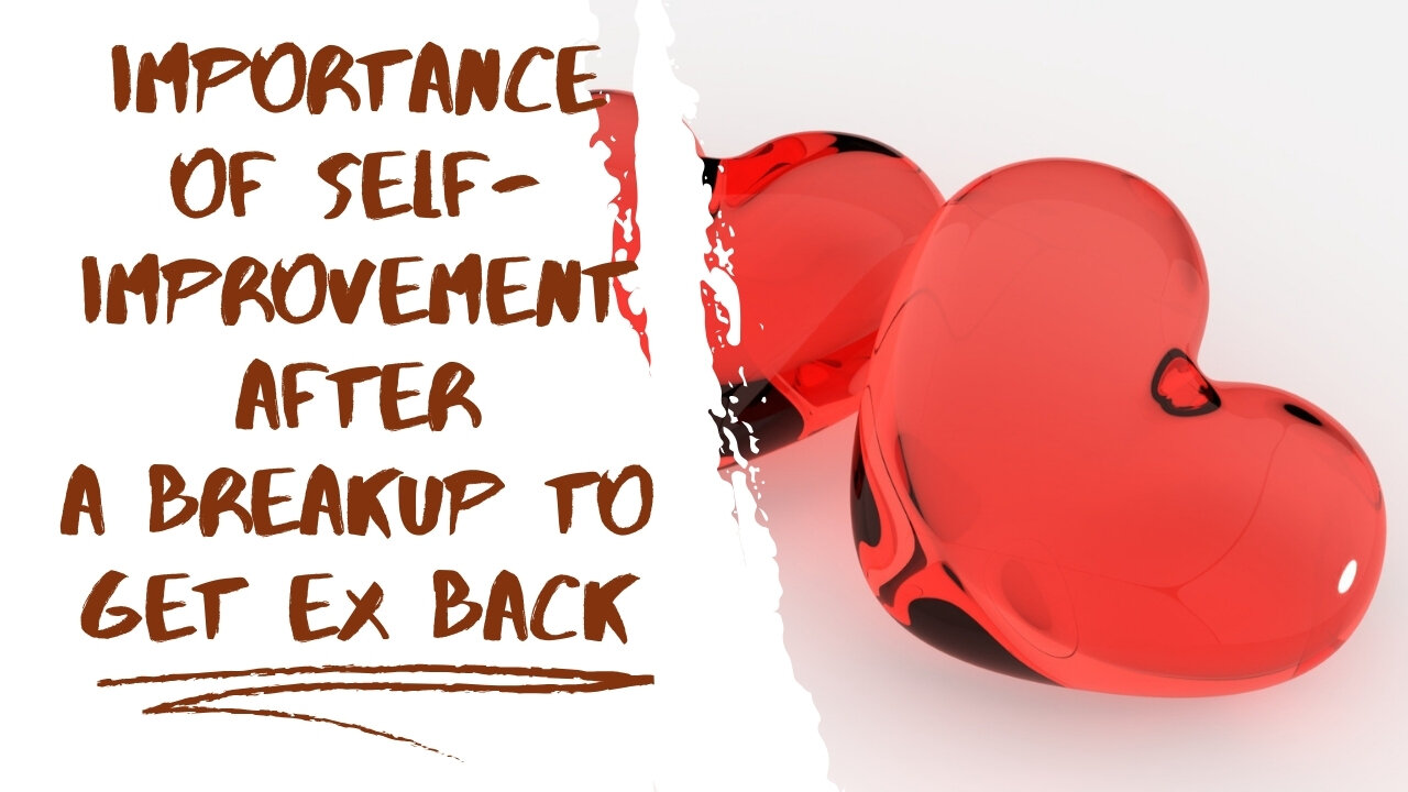 Importance of Self-Improvement After a Breakup to Get Ex Back