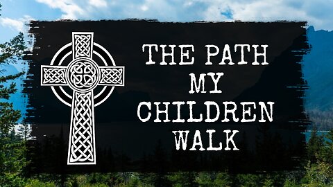 The Path My Children Walk