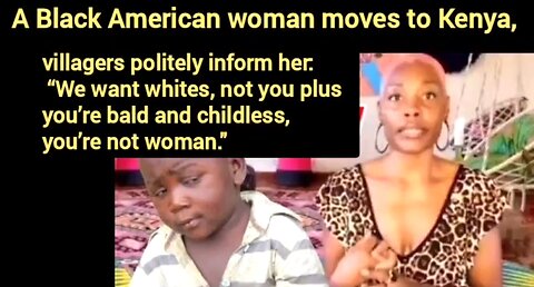 BLACK AMERICAN WOMAN MOVES TO KENYA - VILLAGERS POLITELY INFORM HER: “WE WANT WHITES..." 👊
