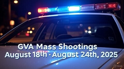 Mass Shootings according Gun Violence Archive for August 18th to August 24th, 2025