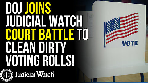 BIG: DOJ Joins Judicial Watch Court Battle to Clean Dirty Voting Rolls!