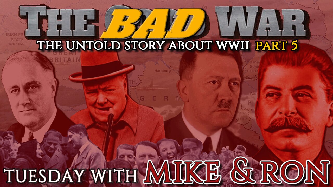 Tuesday With Mike | The Untold Story About WWII (The BAD War) Part 4