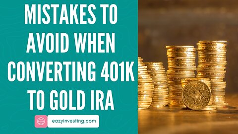 10 Common Mistakes to Avoid When Converting 401k to Gold IRA