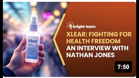 BrightLearn - Xlear: Fighting for Health Freedom, an interview with Nathan Jones