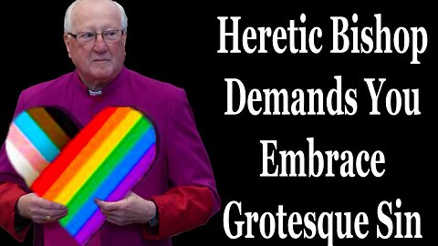 Bishop DEMANDS You Support Grotesque Sin