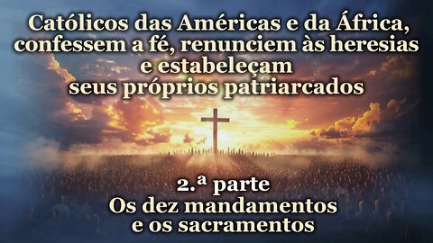 Católicos das Américas e da África, confessem a fé, renunciem às heresias e estabeleçam seus próprios patriarcados /2.ª parte/