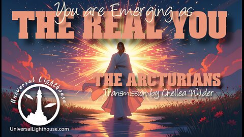 You are Emerging as the Real You ~ The Arcturians ~ Chellea Wilder