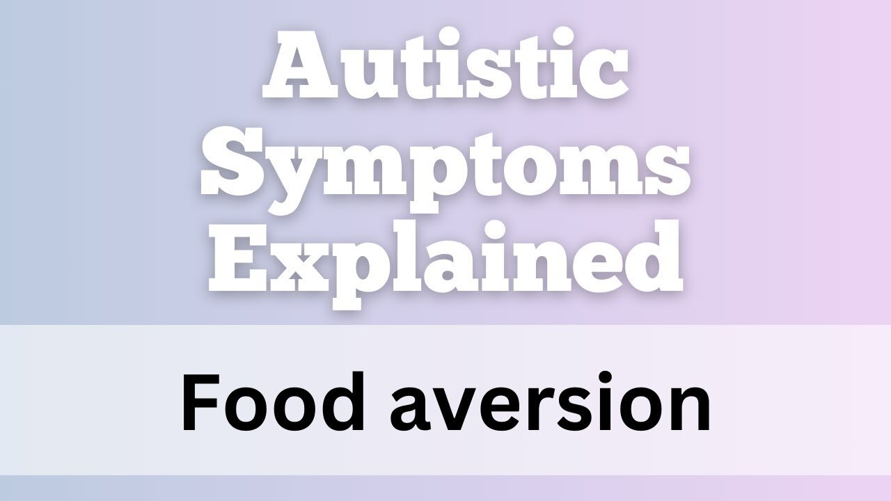 The source of autistic symptoms explained - Food aversion