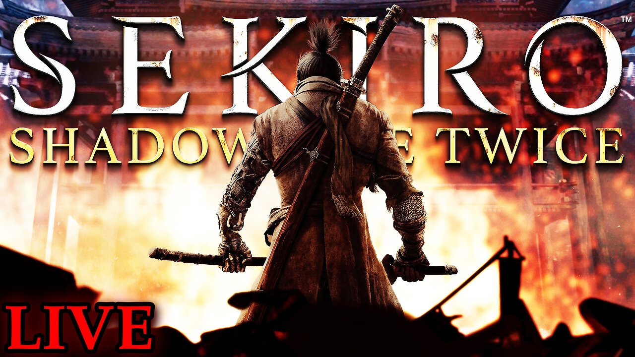 Sekiro: Shadows Die Twice - LIVE