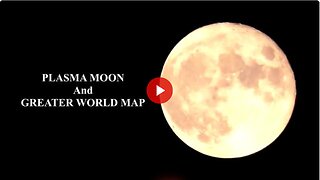 PLASMA MOON And GREATER WORLD MAP (VIBES OF COSMOS And FLATEARTH NATIONS)