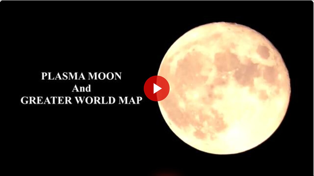 PLASMA MOON And GREATER WORLD MAP (VIBES OF COSMOS And FLATEARTH NATIONS)