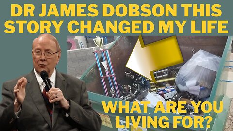 A Dr James Dobson Story That Changed My Life "Your Trophies Will End Up in the Trash"