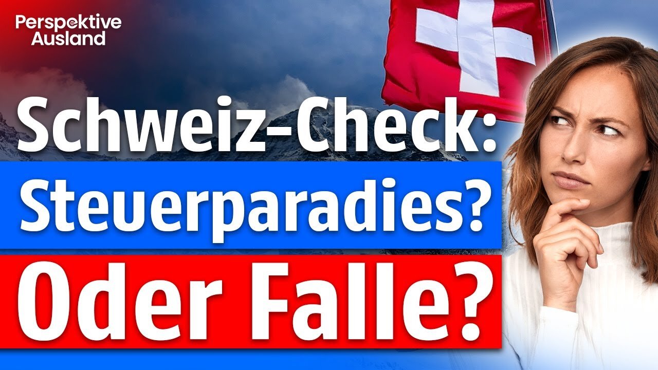 Schweiz: Steuerparadies oder Steuerfalle? Das müssen Auswanderer wissen!