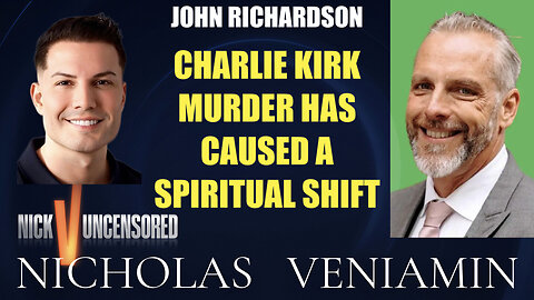 John Richardson Discusses Charlie Kirk Murder Has Caused A Spiritual Shift with Nicholas Veniamin