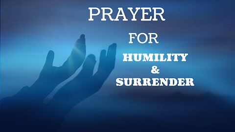 PRAYERS FOR HUMILITY AND SURRENDER