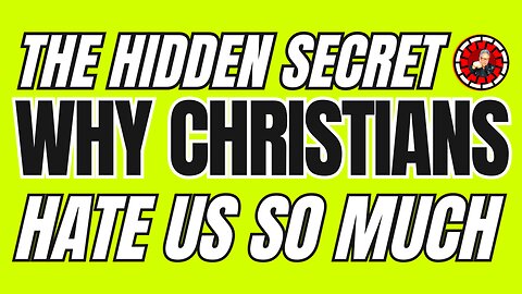 Secret Reason Christians Hate us