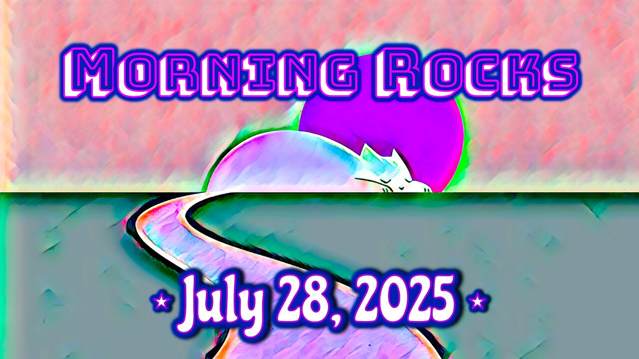 ☀️ Morning Rocks - 7.28.25 😸