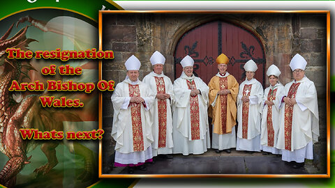The Resignation of the Arch Bishop Of Wales w/ Bishop Cei Dewar