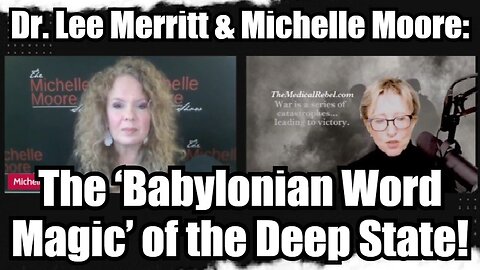 Dr. Lee Merritt & Michelle Moore: The ‘Babylonian Word Magic’ of the Deep State!