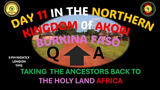 AFRICA IS THE HOLY LAND || DAY 11 IN THE NORTHERN KINGDOM 0f AKOBI BURKINA FASO || Q AND A
