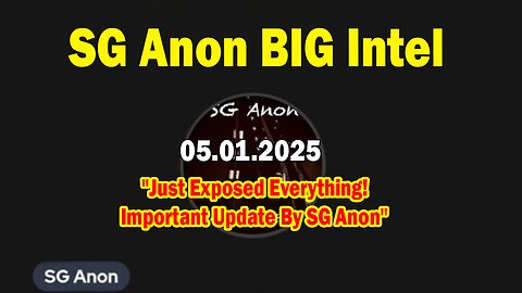 SG Anon BIG Intel May 1: "They Just Exposed Everything! Important Update By SG Anon"