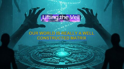 Ep 2 - Lifting the Veil - Our World is a Well-Constructed Matrix.