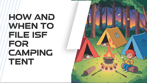 How And When To File ISF For Camping Tent