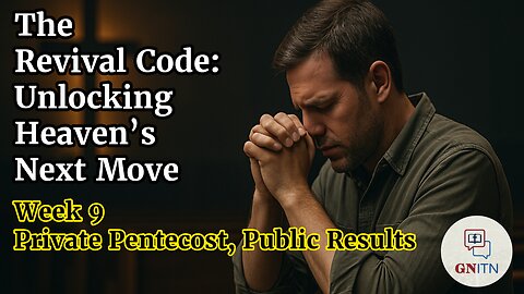 GNITN The Revival Code: Unlocking Heaven’s Next Move week 9 Private Pentecost, Public Results
