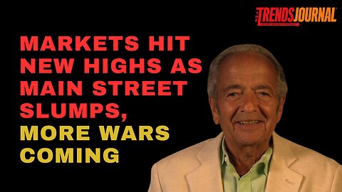 MARKETS HIT NEW HIGHS AS MAIN STREET SLUMPS, MORE WARS COMING