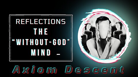 Reflections: The “Without-God" Mind