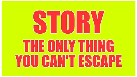 Story - The Only Thing "You Can't Escape"