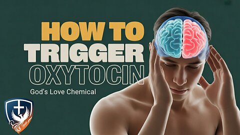 How To Trigger Oxytocin - God's Love Chemical