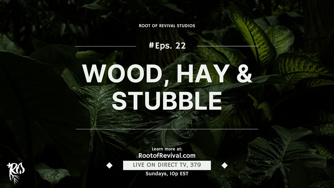 Get rid of the Wood, Hay, & Stubble in your Life! - The Root of Revival Broadcast