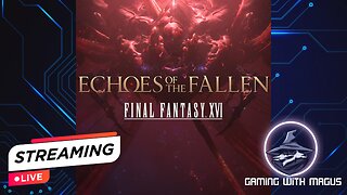 First time playing Final Fantasy 16: Echoes of the Fallen part 2