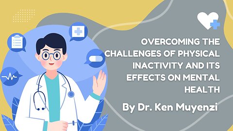 Overcoming the Challenges of Physical Inactivity and Its Effects on Mental Health - Dr. Ken Muyenzi
