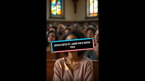 Jesus Gets It—And He’s With You