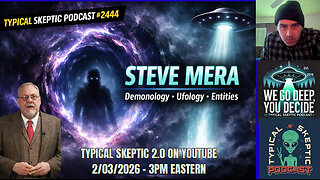 Entities Behind the UFO Phenomenon: Steve Mera Exposes the Truth - Typical Skeptic # 2444